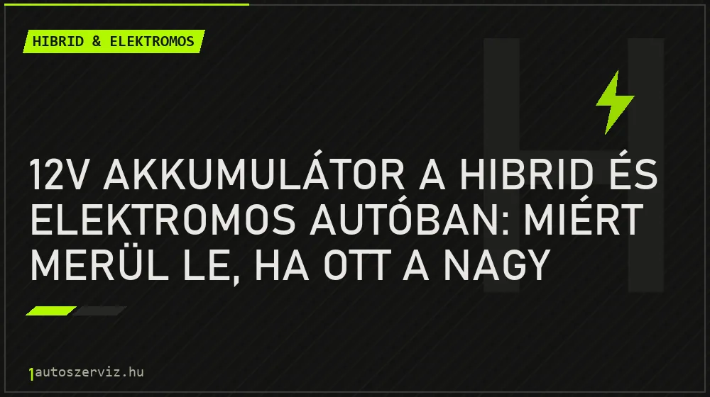 12V akkumulátor a hibrid és elektromos autóban: miért merül le, ha ott a nagy hajtóakku?