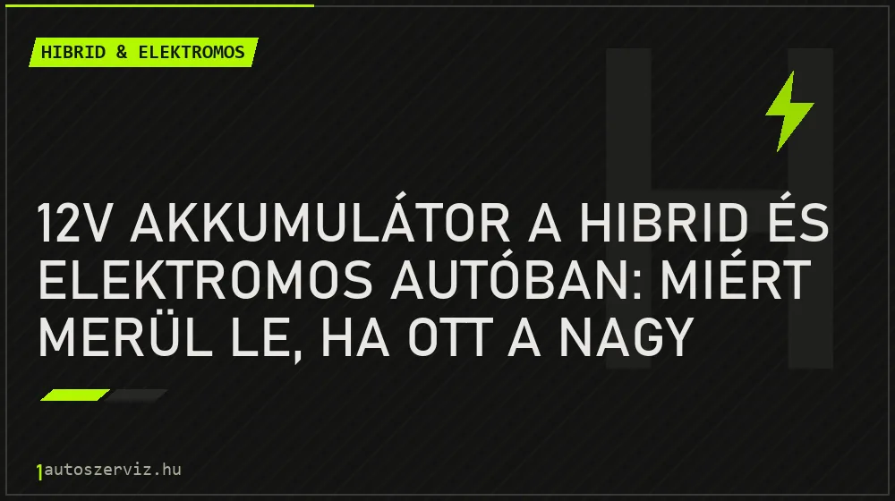 Hibrid & elektromos - 12V akkumulátor a hibrid és elektromos autóban: miért merül le, ha ott a nagy hajtóakku?