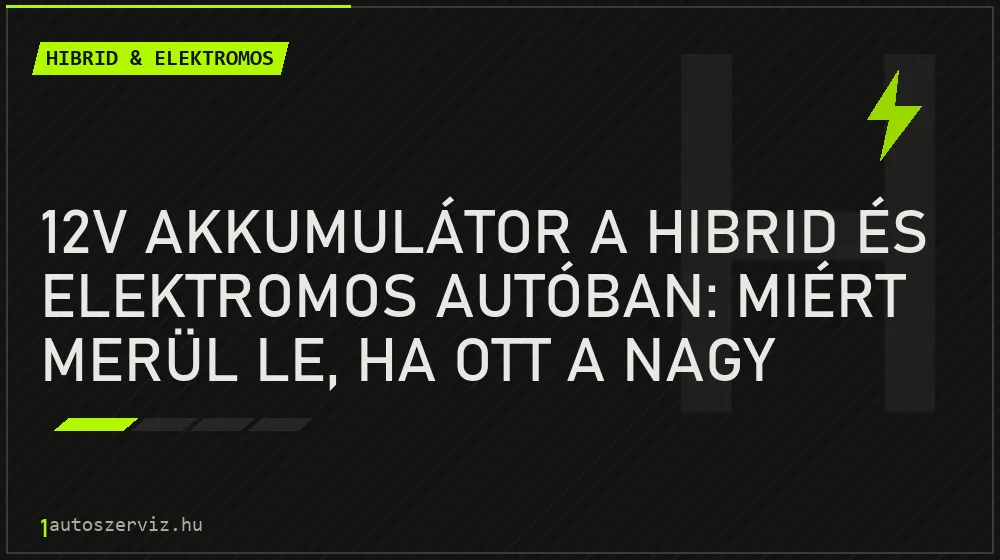 12V akkumulátor a hibrid és elektromos autóban: miért merül le, ha ott a nagy hajtóakku? - Hibrid & elektromos, 1autoszerviz Óbuda