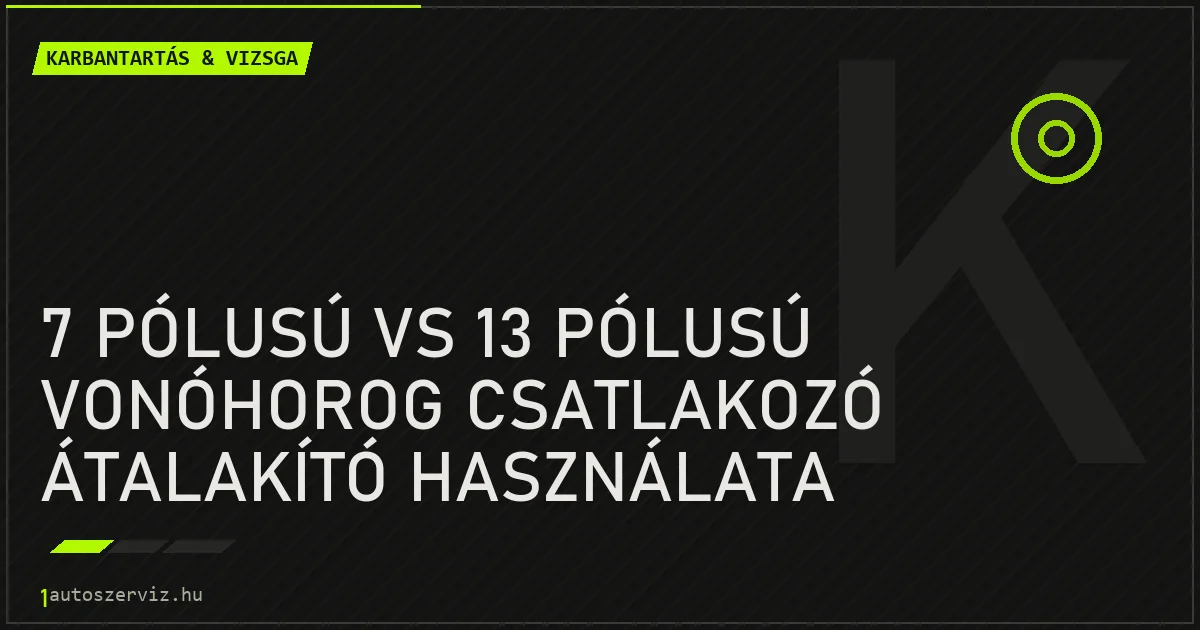 7 pólusú vs 13 pólusú vonóhorog csatlakozó átalakító használata - autószerviz Budapest