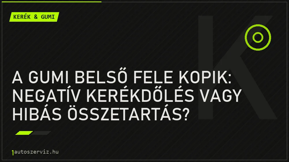 A gumi belső fele kopik: Negatív kerékdőlés vagy hibás összetartás? - Kerék & gumi