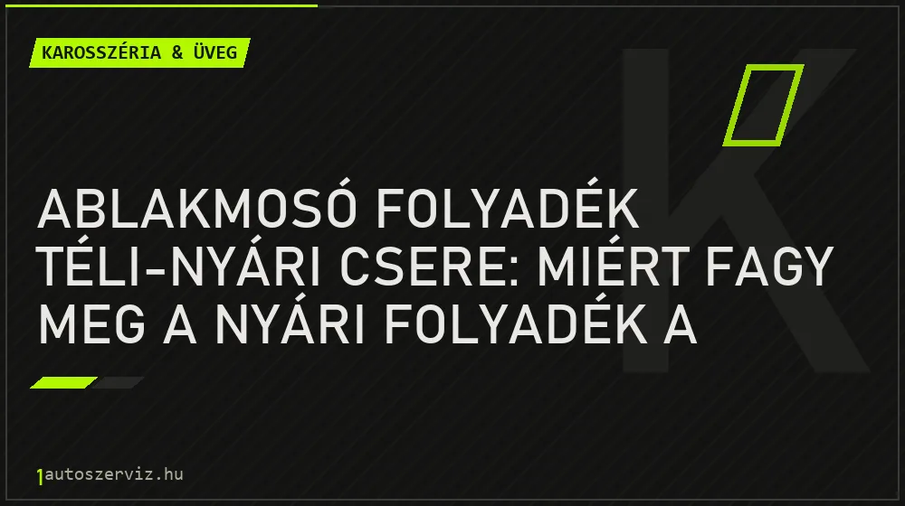Ablakmosó folyadék téli-nyári csere: Miért fagy meg a nyári folyadék a csövekben? - Karosszéria & üveg, 1autoszerviz Óbuda