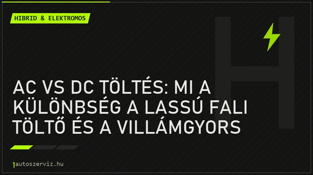 AC vs DC töltés: mi a különbség a lassú fali töltő és a villámgyors oszlop között?