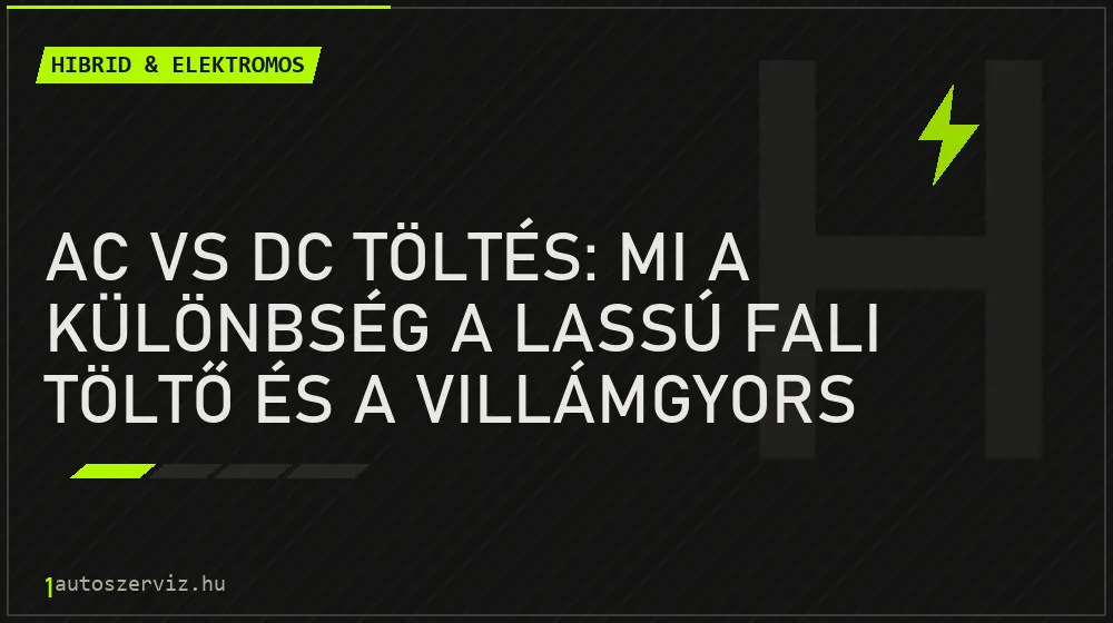 Hibrid & elektromos - AC vs DC töltés: mi a különbség a lassú fali töltő és a villámgyors oszlop között?