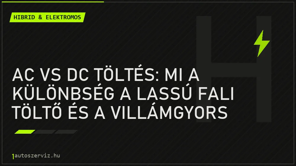 AC vs DC töltés: mi a különbség a lassú fali töltő és a villámgyors oszlop között? - Hibrid & elektromos, 1autoszerviz Óbuda