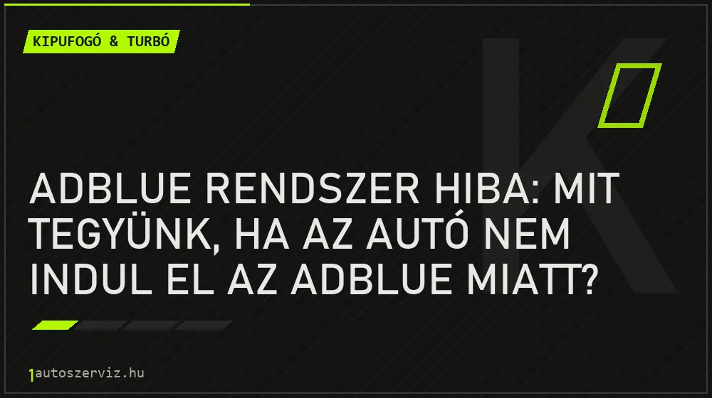 AdBlue rendszer hiba: Mit tegyünk, ha az autó nem indul el az AdBlue miatt? - Kipufogó & turbó, 1autoszerviz Óbuda