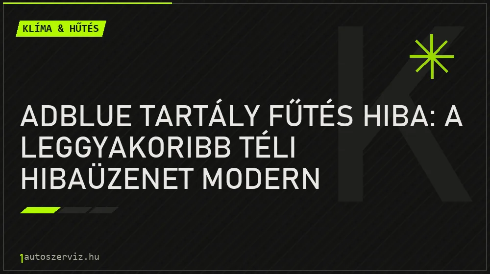 AdBlue tartály fűtés hiba: A leggyakoribb téli hibaüzenet modern dizeleknél - Klíma & hűtés, 1autoszerviz Óbuda