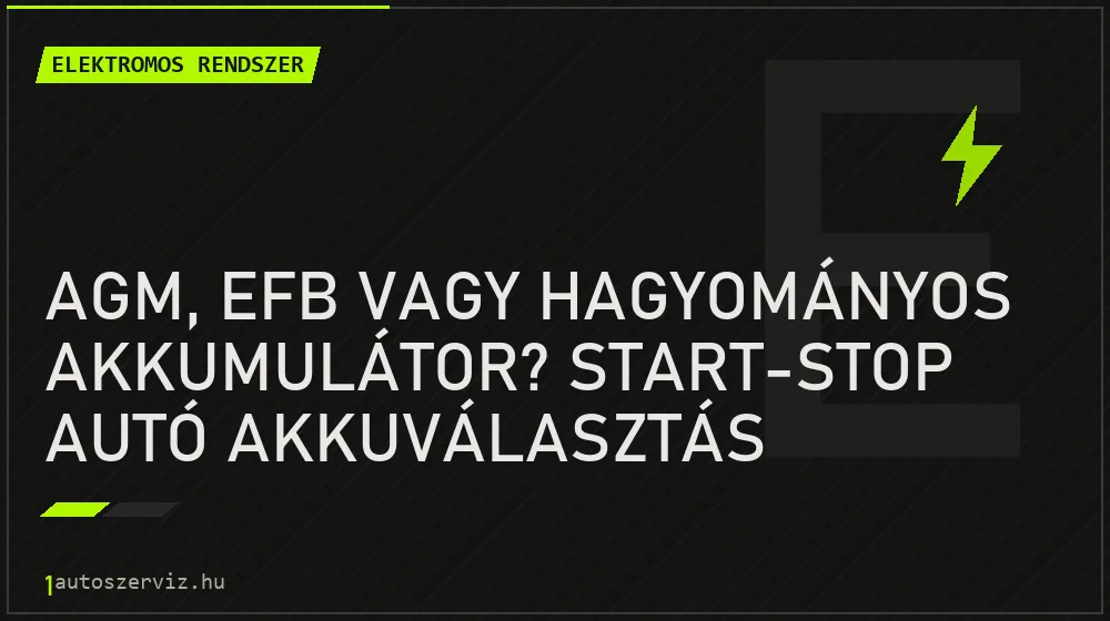 AGM, EFB vagy hagyományos akkumulátor? Start-stop autó akkuválasztás