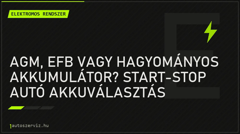 Elektromos rendszer - AGM, EFB vagy hagyományos akkumulátor? Start-stop autó akkuválasztás