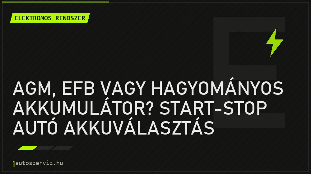 AGM, EFB vagy hagyományos akkumulátor? Start-stop autó akkuválasztás - Elektromos rendszer, 1autoszerviz Óbuda
