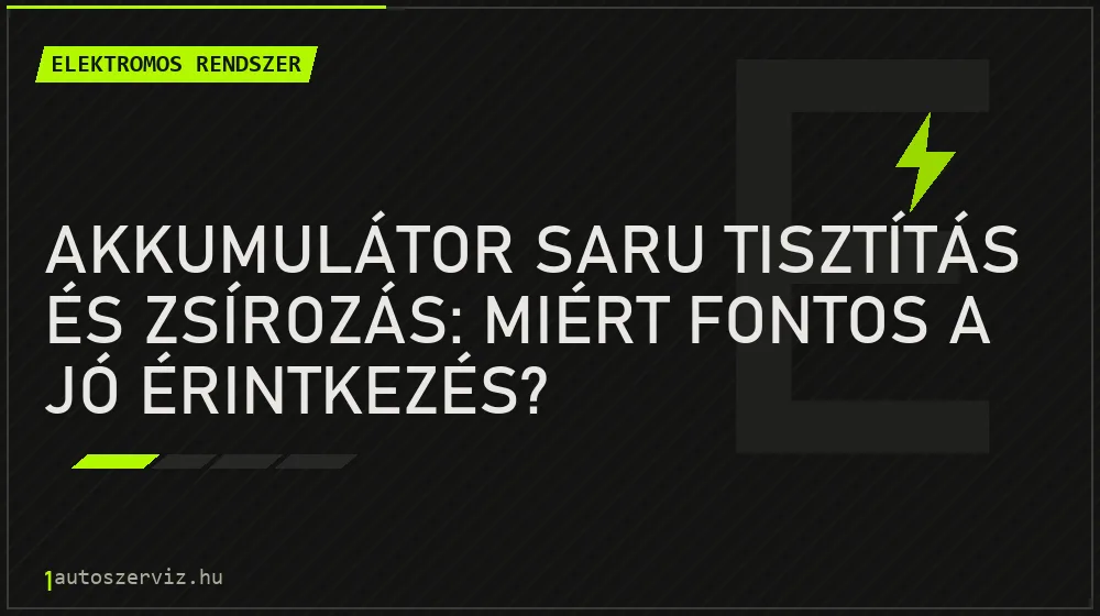 Akkumulátor saru tisztítás és zsírozás: Miért fontos a jó érintkezés? - Elektromos rendszer