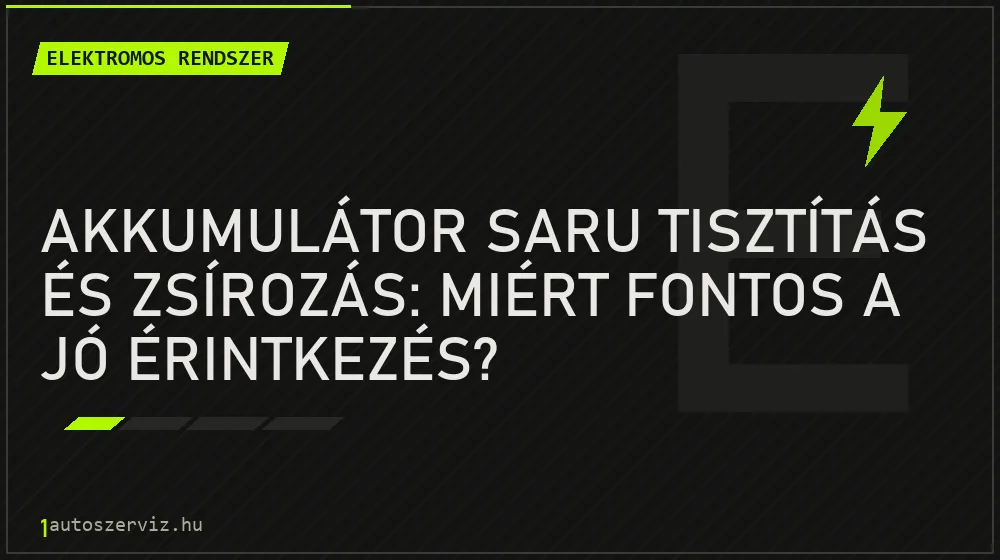 Akkumulátor saru tisztítás és zsírozás: Miért fontos a jó érintkezés? - Elektromos rendszer, 1autoszerviz Óbuda