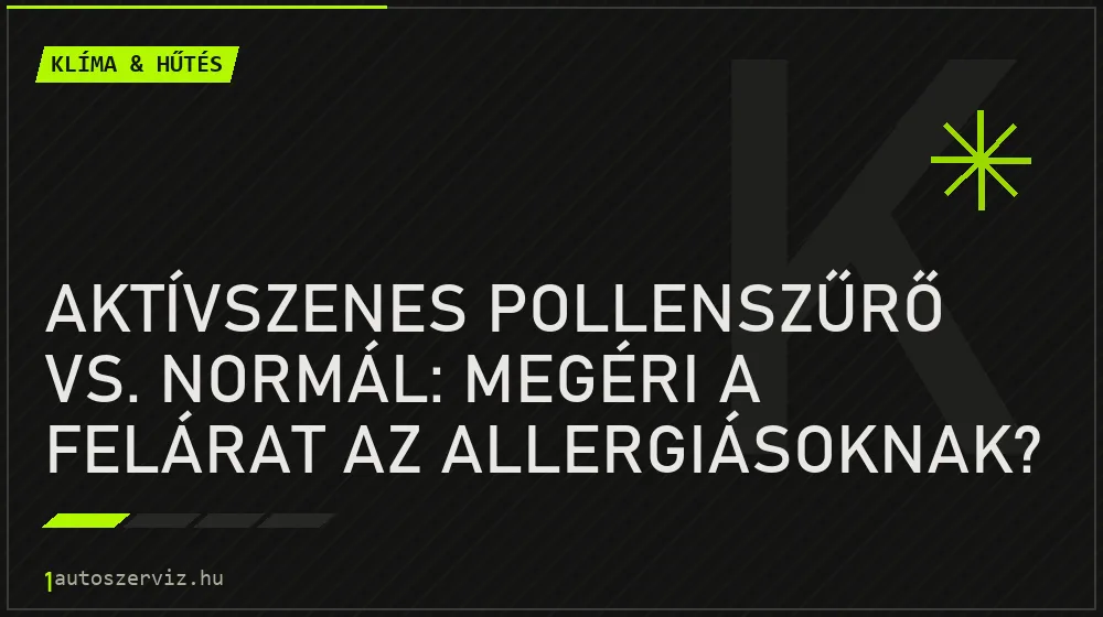 Aktívszenes pollenszűrő vs. normál: Megéri a felárat az allergiásoknak? - Klíma & hűtés