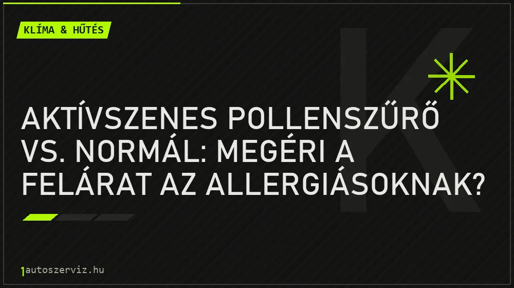 Aktívszenes pollenszűrő vs. normál: Megéri a felárat az allergiásoknak? - Klíma & hűtés, 1autoszerviz Óbuda