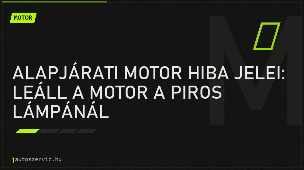 Alapjárati motor hiba jelei: Leáll a motor a piros lámpánál - Motor, 1autoszerviz Óbuda