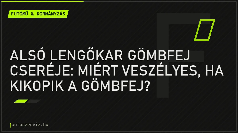 Alsó lengőkar gömbfej cseréje: Miért veszélyes, ha kikopik a gömbfej? - Futómű & kormányzás, 1autoszerviz Óbuda