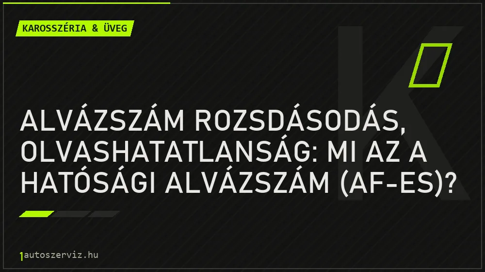 Karosszéria & üveg - Alvázszám rozsdásodás, olvashatatlanság: Mi az a hatósági alvázszám (AF-es)?