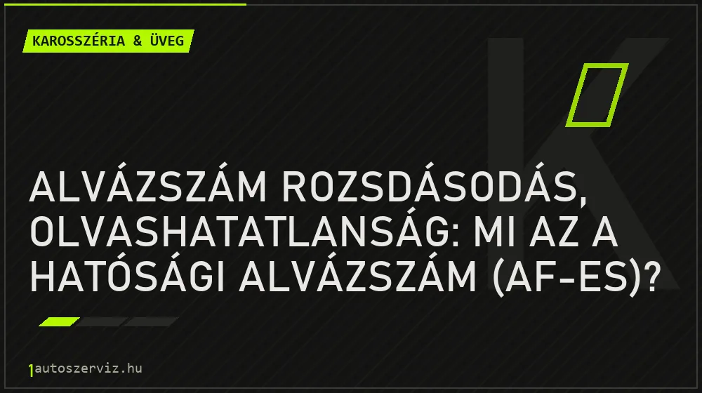 Alvázszám rozsdásodás, olvashatatlanság: Mi az a hatósági alvázszám (AF-es)? - Karosszéria & üveg, 1autoszerviz Óbuda