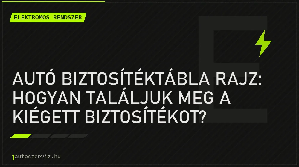 Autó biztosítéktábla rajz: Hogyan találjuk meg a kiégett biztosítékot? - Elektromos rendszer