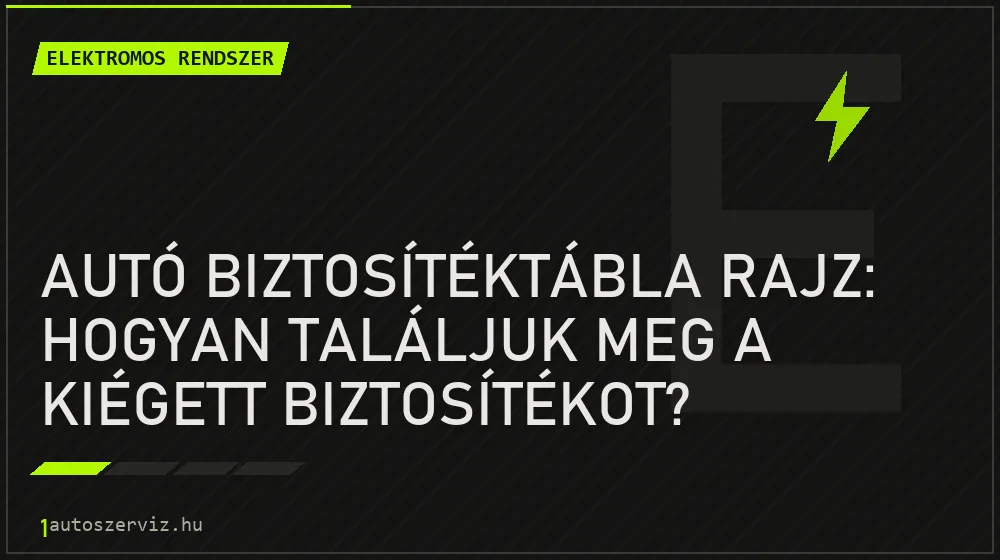 Elektromos rendszer - Autó biztosítéktábla rajz: Hogyan találjuk meg a kiégett biztosítékot?
