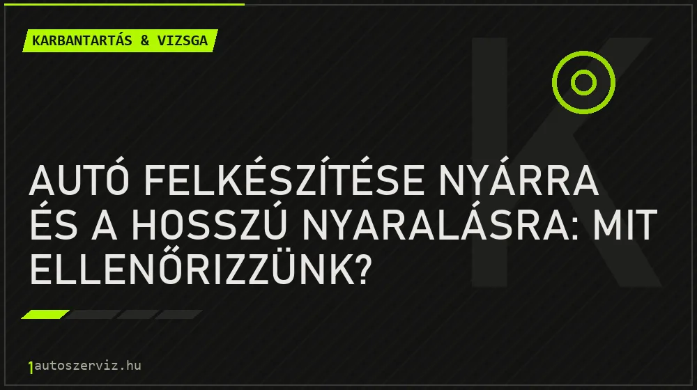 Autó felkészítése nyárra és a hosszú nyaralásra: Mit ellenőrizzünk? - Karbantartás & vizsga, 1autoszerviz Óbuda
