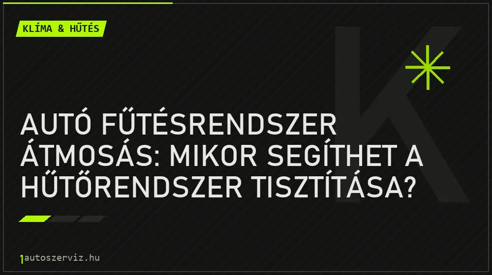 Autó fűtésrendszer átmosás: Mikor segíthet a hűtőrendszer tisztítása? - Klíma & hűtés, 1autoszerviz Óbuda
