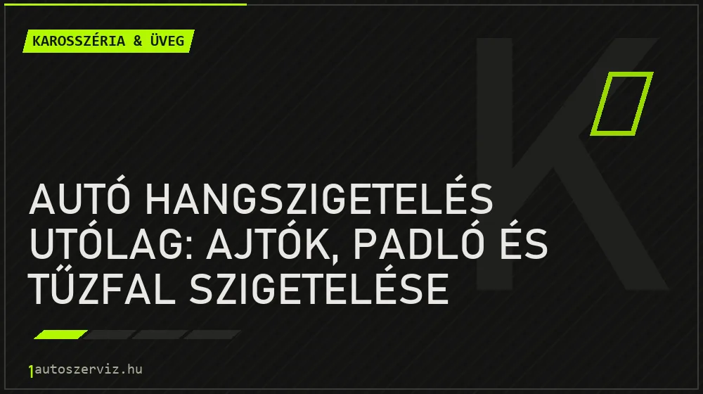 Autó hangszigetelés utólag: Ajtók, padló és tűzfal szigetelése - Karosszéria & üveg, 1autoszerviz Óbuda