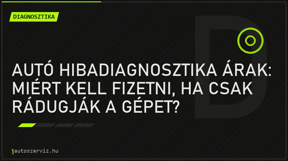 Autó hibadiagnosztika árak: Miért kell fizetni, ha csak rádugják a gépet? - Diagnosztika, 1autoszerviz Óbuda