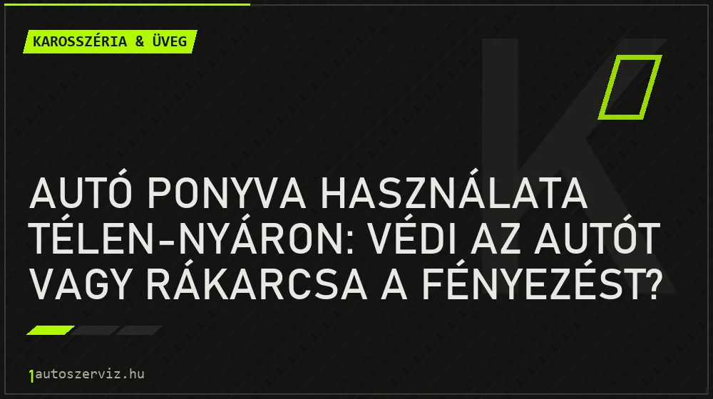 Karosszéria & üveg - Autó ponyva használata télen-nyáron: Védi az autót vagy rákarcsa a fényezést?
