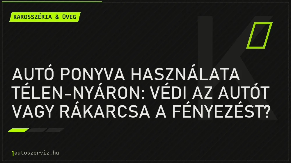Autó ponyva használata télen-nyáron: Védi az autót vagy rákarcsa a fényezést? - Karosszéria & üveg, 1autoszerviz Óbuda
