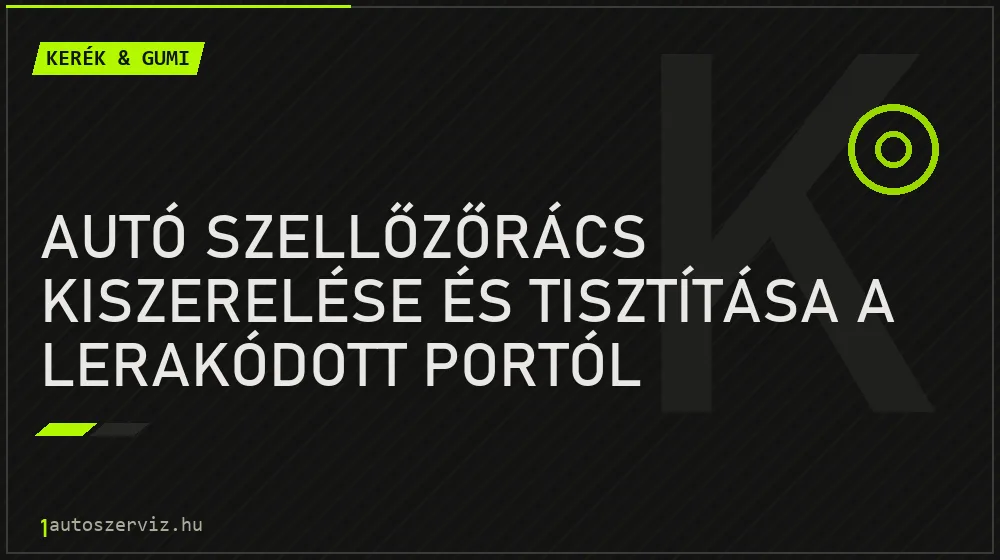 Autó szellőzőrács kiszerelése és tisztítása a lerakódott portól - Kerék & gumi