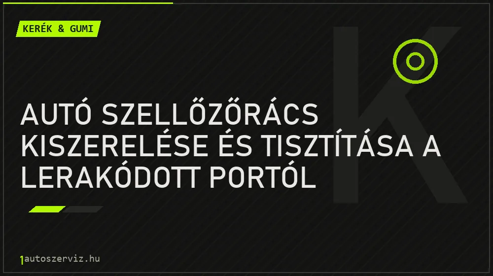 Kerék & gumi - Autó szellőzőrács kiszerelése és tisztítása a lerakódott portól