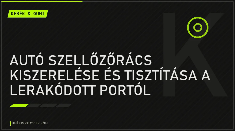 Autó szellőzőrács kiszerelése és tisztítása a lerakódott portól - Kerék & gumi, 1autoszerviz Óbuda