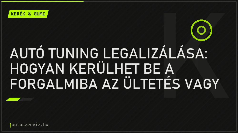 Autó tuning legalizálása: Hogyan kerülhet be a forgalmiba az ültetés vagy a felni? - Kerék & gumi