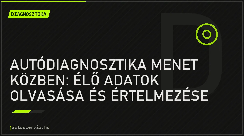Diagnosztika - Autódiagnosztika menet közben: Élő adatok olvasása és értelmezése