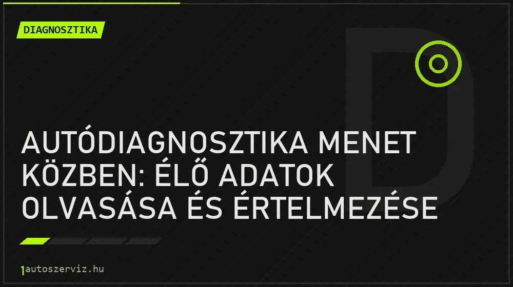 Autódiagnosztika menet közben: Élő adatok olvasása és értelmezése - Diagnosztika, 1autoszerviz Óbuda
