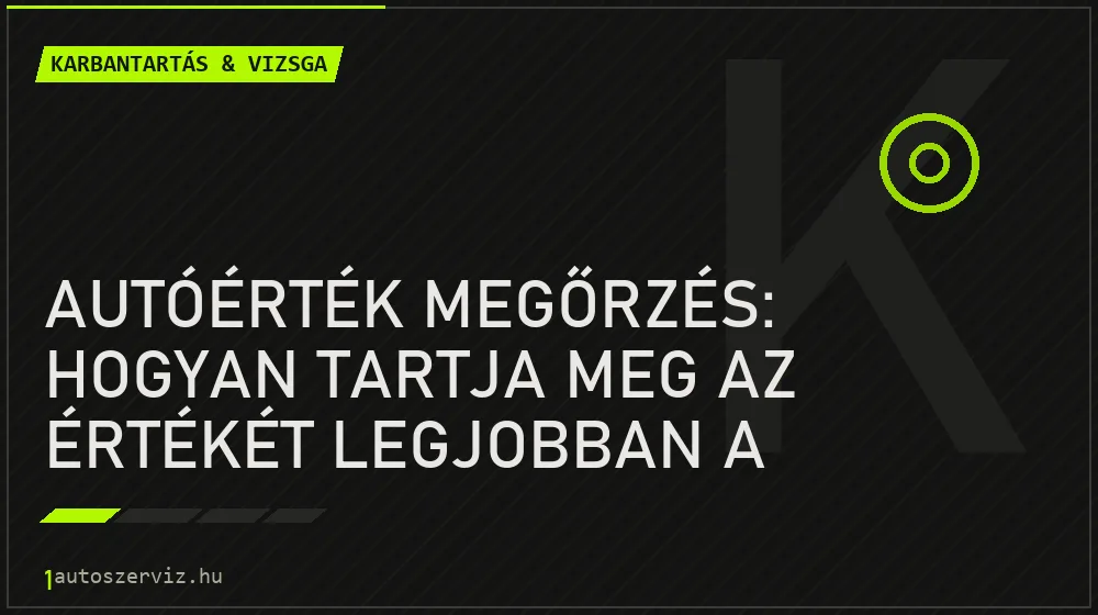Autóérték megőrzés: Hogyan tartja meg az értékét legjobban a kocsink? - Karbantartás & vizsga, 1autoszerviz Óbuda