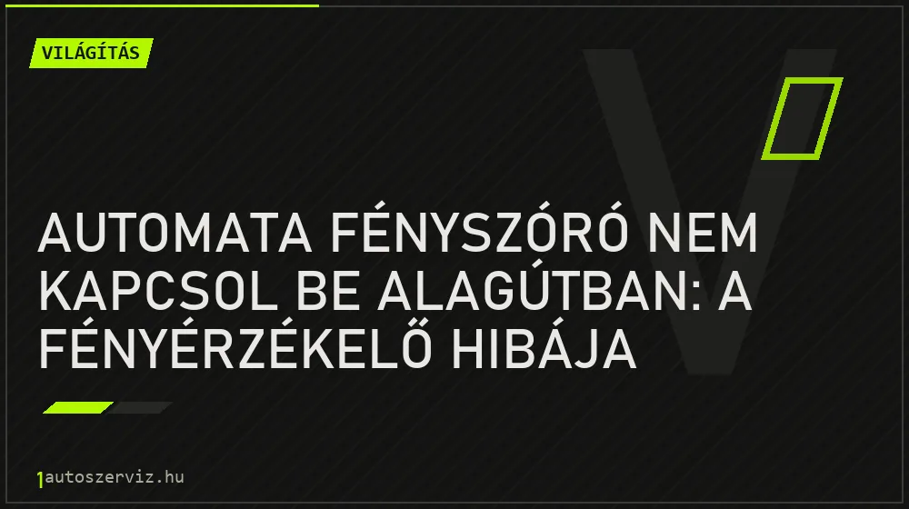 Automata fényszóró nem kapcsol be alagútban: a fényérzékelő hibája