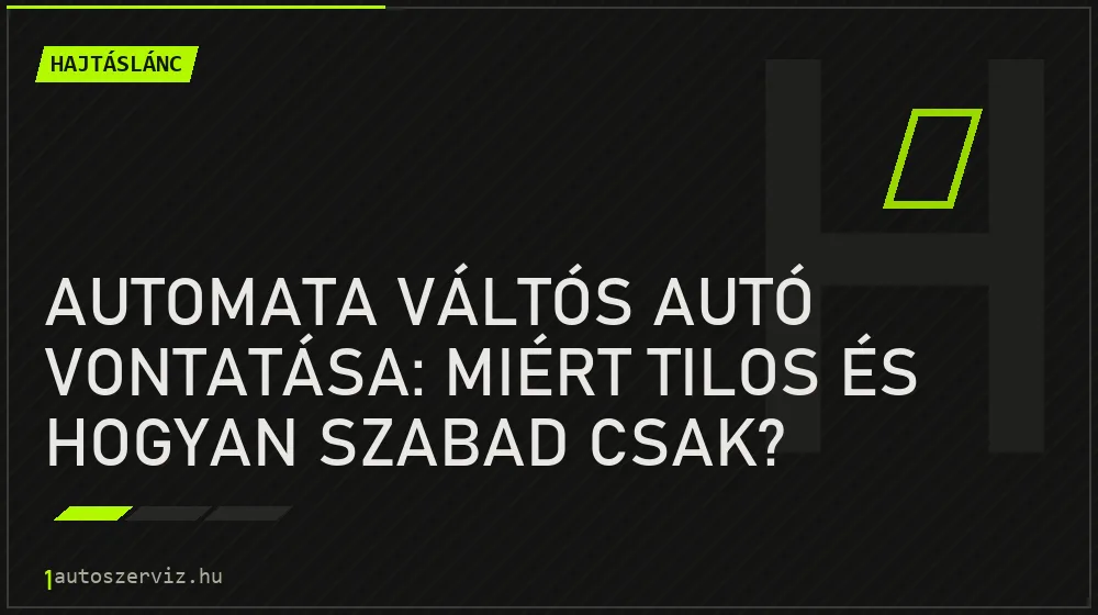 Automata váltós autó vontatása: Miért tilos és hogyan szabad csak? - Hajtáslánc