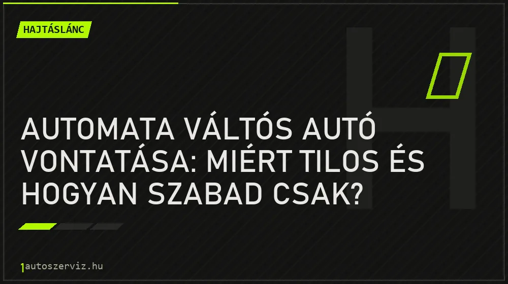 Automata váltós autó vontatása: Miért tilos és hogyan szabad csak? - Hajtáslánc, 1autoszerviz Óbuda