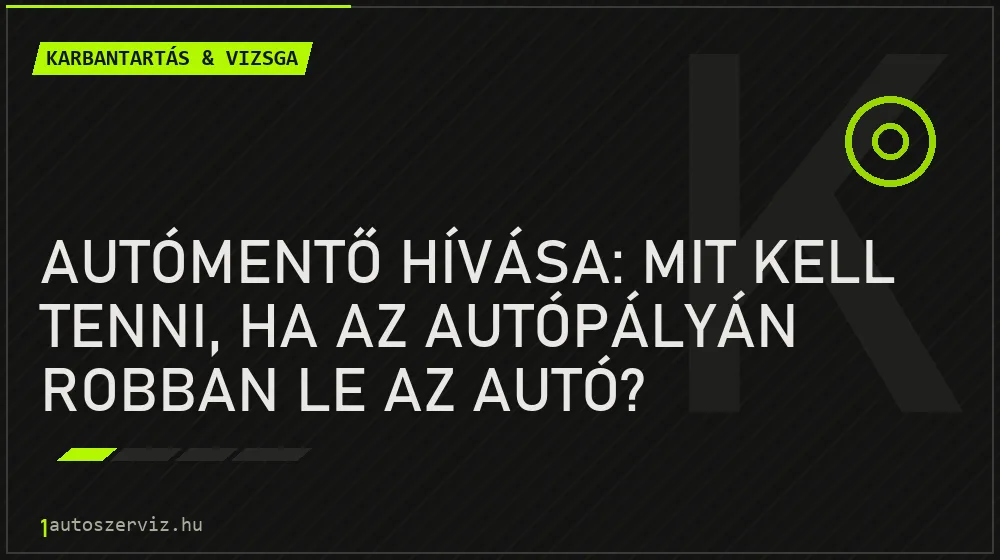Autómentő hívása: Mit kell tenni, ha az autópályán robban le az autó? - Karbantartás & vizsga, 1autoszerviz Óbuda