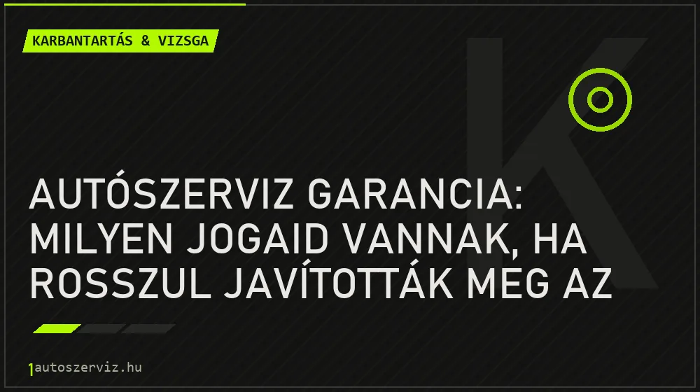 Autószerviz garancia: Milyen jogaid vannak, ha rosszul javították meg az autót? - Karbantartás & vizsga