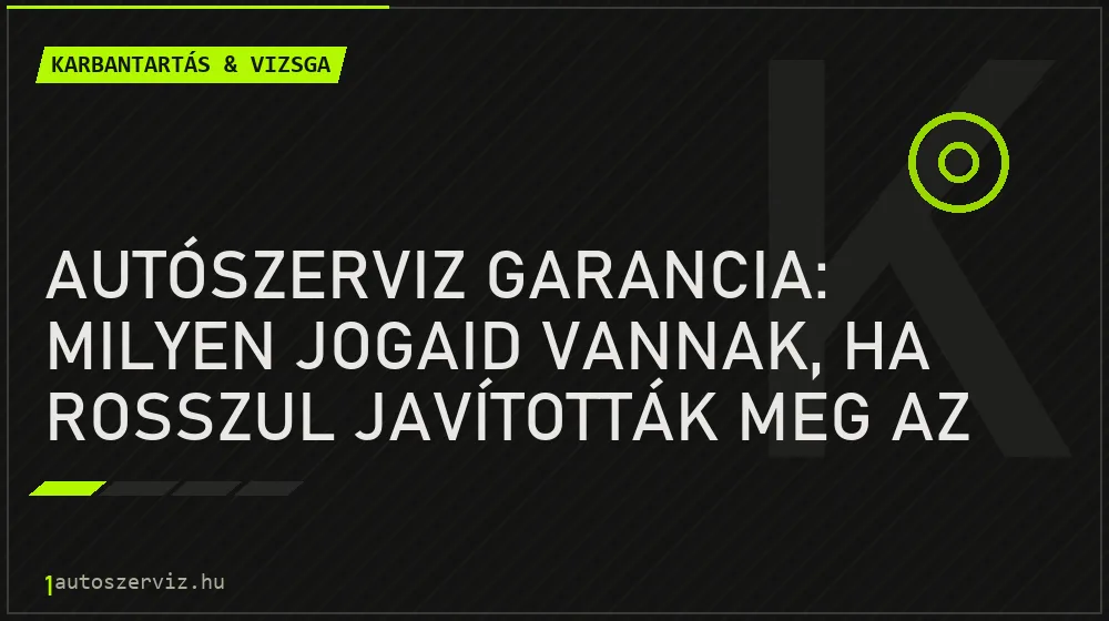 Autószerviz garancia: Milyen jogaid vannak, ha rosszul javították meg az autót? - Karbantartás & vizsga, 1autoszerviz Óbuda