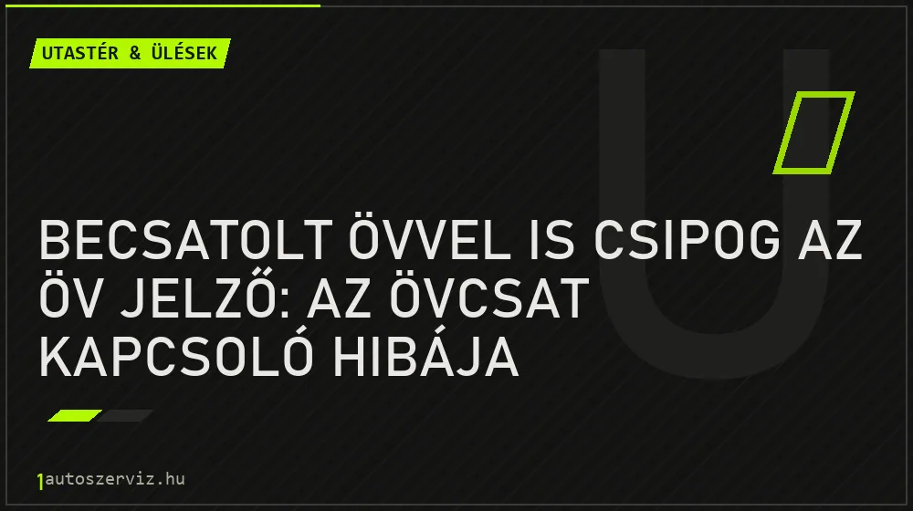 Becsatolt övvel is csipog az öv jelző: az övcsat kapcsoló hibája