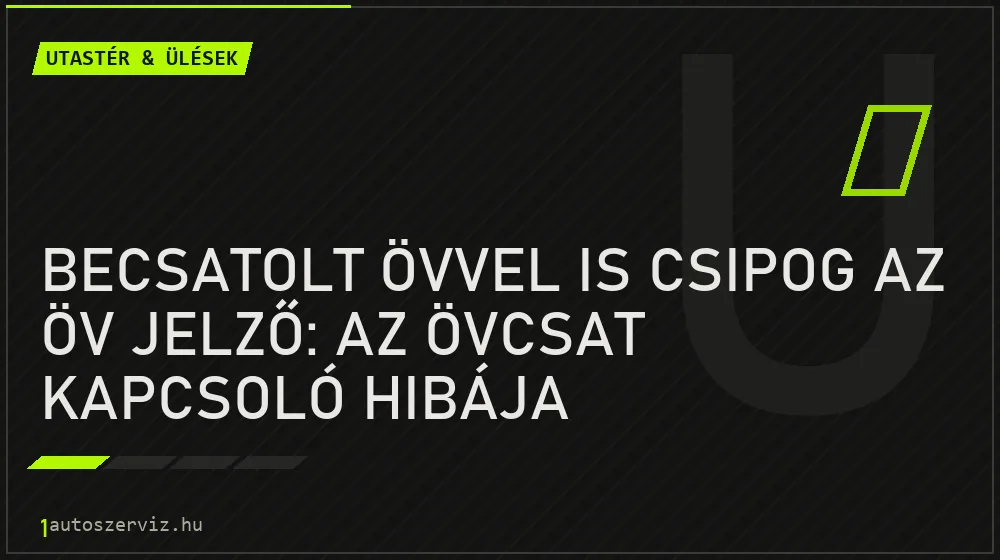 Becsatolt övvel is csipog az öv jelző: az övcsat kapcsoló hibája - Utastér & ülések, 1autoszerviz Óbuda