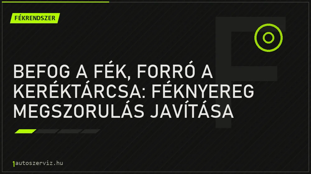 Fékrendszer - Befog a fék, forró a keréktárcsa: Féknyereg megszorulás javítása