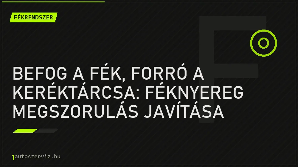 Befog a fék, forró a keréktárcsa: Féknyereg megszorulás javítása - Fékrendszer, 1autoszerviz Óbuda