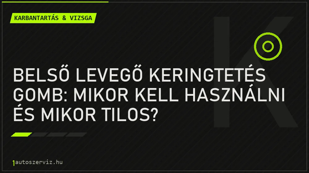Belső levegő keringtetés gomb: Mikor kell használni és mikor tilos? - Karbantartás & vizsga, 1autoszerviz Óbuda