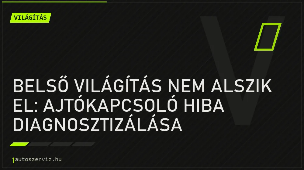 Belső világítás nem alszik el: Ajtókapcsoló hiba diagnosztizálása - Világítás