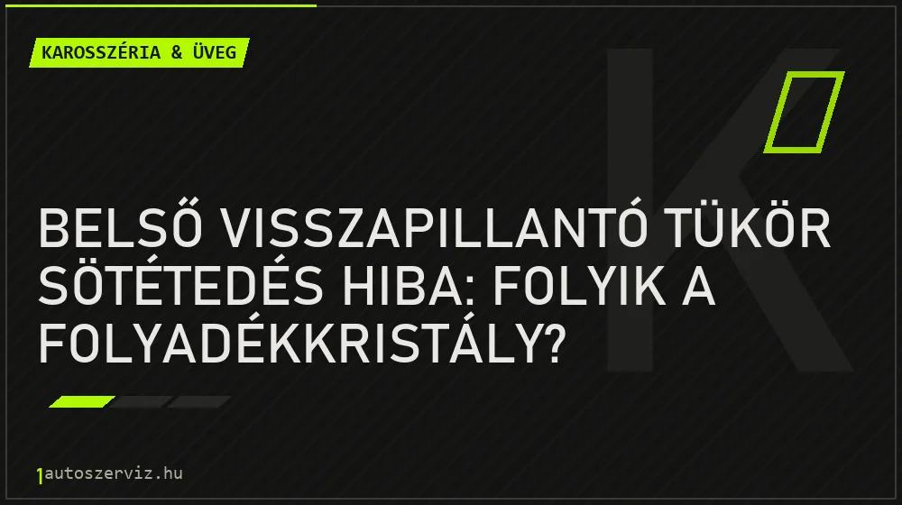 Belső visszapillantó tükör sötétedés hiba: Folyik a folyadékkristály? - Karosszéria & üveg